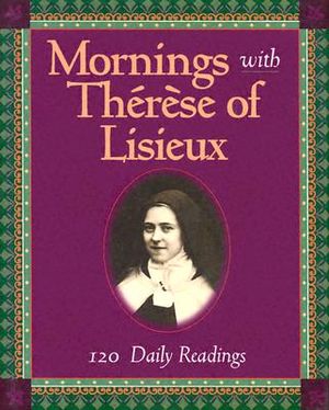 Mornings With Therese Of Lisieux: 120 Daily Readings image number 0