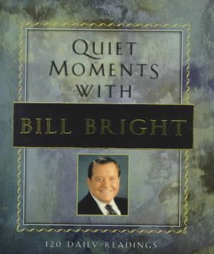 Quiet Moments with Bill Bright: 120 Daily Readings image number 0