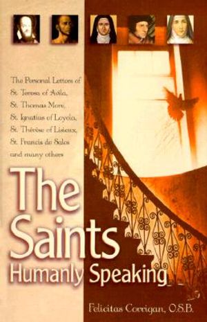 The Saints, Humanly Speaking: The Personal Letters of St. Teresa of Avila, St. Thomas More, St. Ignatius Loyola, St. Therese of Lisieux, St. Francis image number 0