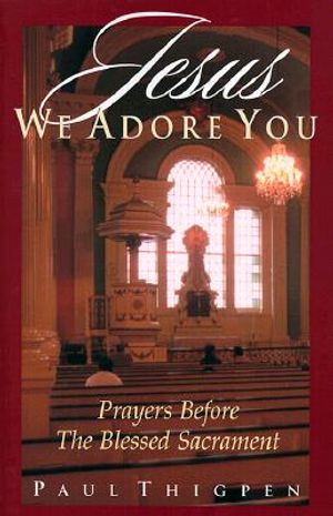 Jesus We Adore You: Prayers Before the Blessed Sacrament image number 0