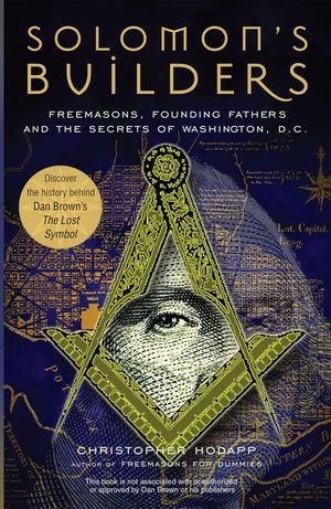 Solomon's Builders: Freemasons, Founding Fathers and the Secrets of Washington D.C. image number 0