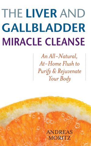The Liver and Gallbladder Miracle Cleanse: An All-Natural, At-Home Flush to Purify and Rejuvenate Your Body image number 0