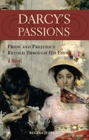 Darcy's Passions: Pride and Prejudice Retold Through His Eyes image number 0