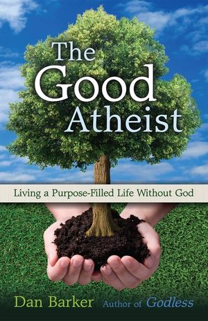 The Good Atheist: Living a Purpose-Filled Life Without God image number 0