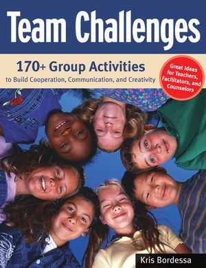 Team Challenges: 170+ Group Activities to Build Cooperation, Communication, and Creativity image number 0