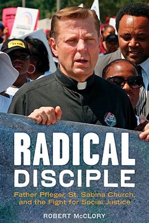 Radical Disciple: Father Pfleger, St. Sabina Church, and the Fight for Social Justice image number 0
