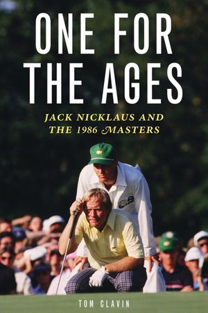 One for the Ages: Jack Nicklaus and the 1986 Masters image number 0