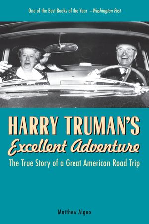 Harry Truman's Excellent Adventure: The True Story of a Great American Road Trip image number 0