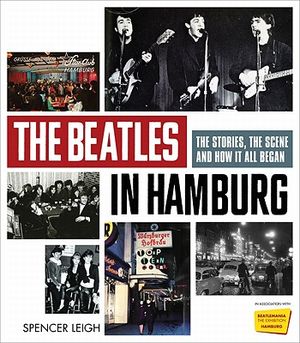 The Beatles in Hamburg: The Stories, the Scene and How It All Began image number 0