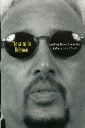 The Animal in Hollywood: Anthony Fiato's Life in the Mafia image number 0