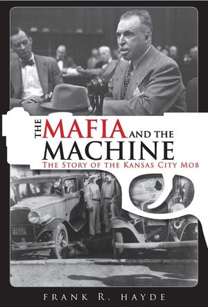The Mafia and the Machine: The Story of the Kansas City Mob image number 0