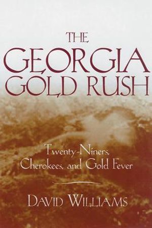 The Georgia Gold Rush: Twenty-Niners, Cherokees, and Gold Fever image number 0