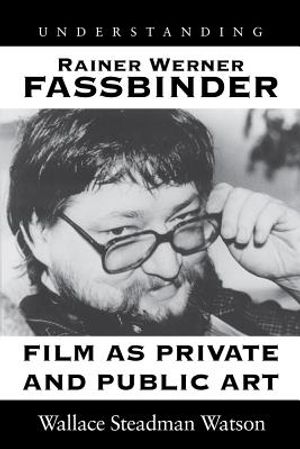 Understanding Rainer Werner Fassbinder: Film as Private and Public Art image number 0