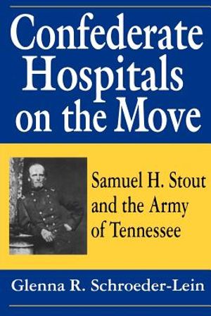 Confederate Hospitals on the Move: Samuel H. Stout and the Army of Tennessee image number 0