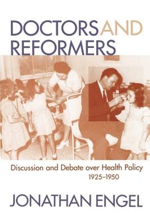 Doctors and Reformers: Discussion and Debate Over Health Policy, 1925-1950 image number 0
