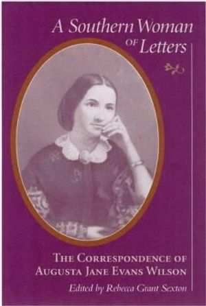 Southern Woman of Letters: The Correspondence of Augusta Jane Evans Wilson, 1859-1906 image number 0