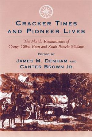 Cracker Times and Pioneer Lives: The Florida Reminiscences of George Gillett Keen and Sarah Pamela Williams image number 0