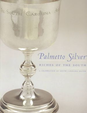 Palmetto Silver: Riches of the South: A Celebration of South Carolina Silver image number 0