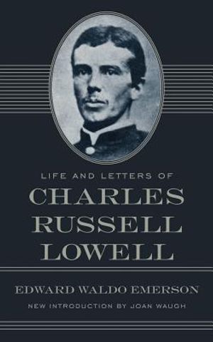 Life and Letters of Charles Russell Lowell: Captain, Sixth United States Cavalry; Colonel, Second Massachusetts Cavalry; Brigadier-General, United Sta image number 0
