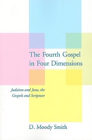 The Fourth Gospel in Four Dimensions: Judaism and Jesus, the Gospels and Scripture image number 0