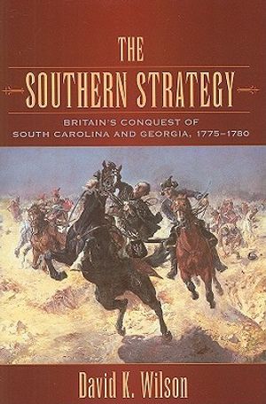 The Southern Strategy: Britain's Conquest of South Carolina and Georgia, 1775-1780 image number 0