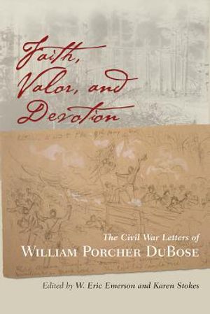 Faith, Valor, and Devotion: The Civil War Letters of William Porcher Dubose image number 0