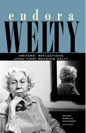 Eudora Welty: Writers' Reflections Upon First Reading Welty image number 0