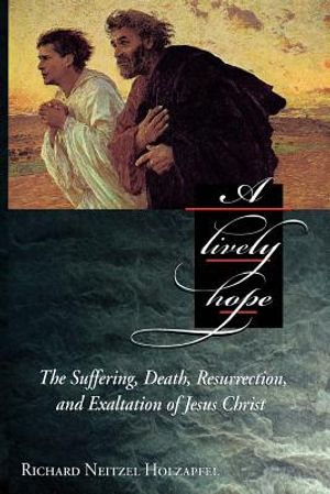 A Lively Hope: The Suffering, Death, Resurrection, and Exaltation of Jesus Christ image number 0