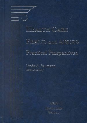 Health Care Fraud and Abuse: Practical Perspectives image number 0