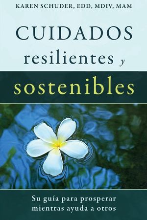 Cuidados Resilientes y Sostenibles: Su gu&iacute;a para prosperar mientras ayuda a otros image number 0