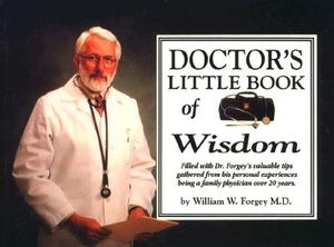 Doctor's Little Book of Wisdom: Filled with Dr. Forgey's Valuable Tips Gathered from His Personal Experiences Being a Family Physician image number 0