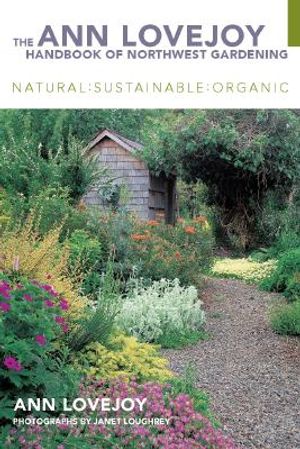 The Ann Lovejoy Handbook of Northwest Gardening: Natural-Sustainable-Organic image number 0