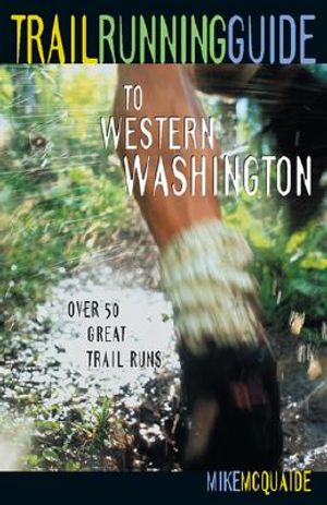 Trail Running Guide to Western Washington: Over 50 Great Trail Runs image number 0