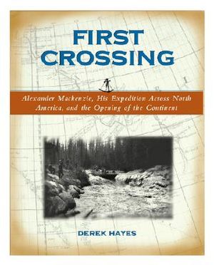 First Crossing: Alexander MacKenzie, His Expedition Across North America, and the Opening of the Continent image number 0