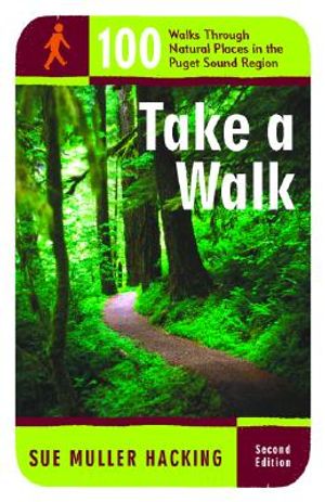 Take a Walk: 100 Walks Through Natural Places in the Puget Sound Region image number 0