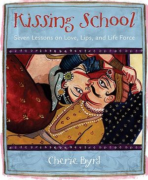 Kissing School: Seven Lessons on Love, Lips, and Life Force image number 0