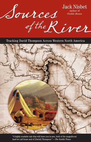 Sources of the River, 2nd Edition: Tracking David Thompson Across North America image number 0