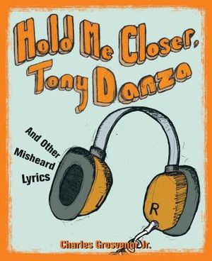 Hold Me Closer, Tony Danza: And Other Misheard Lyrics image number 0