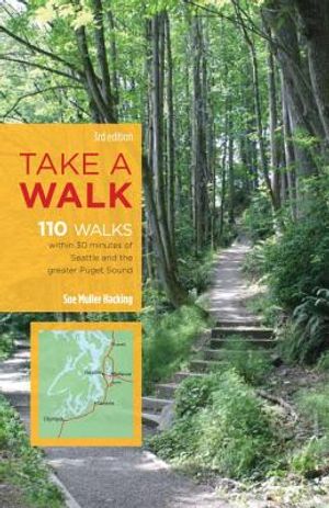 Take a Walk, 3rd Edition: 110 Walks Within 30 Minutes of Seattle and the Greater Puget Sound image number 0
