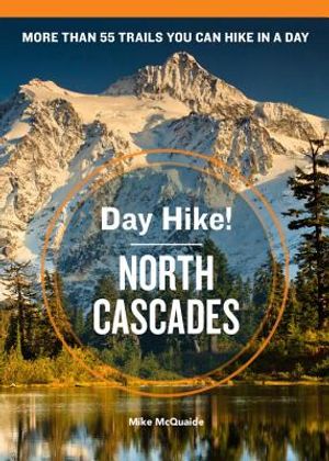 Day Hike! North Cascades, 3rd Edition: More Than 55 Trails You Can Hike in a Day image number 0