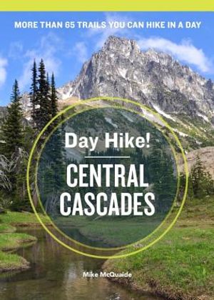 Day Hike! Central Cascades, 3rd Edition: More Than 65 Trails You Can Hike in a Day image number 0