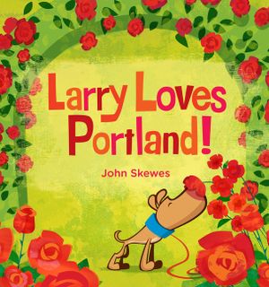 Larry Loves Portland!: A Larry Gets Lost Book image number 0