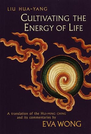 Cultivating the Energy of Life: A Translation of the Hui-Ming Ching and Its Commentaries image number 0