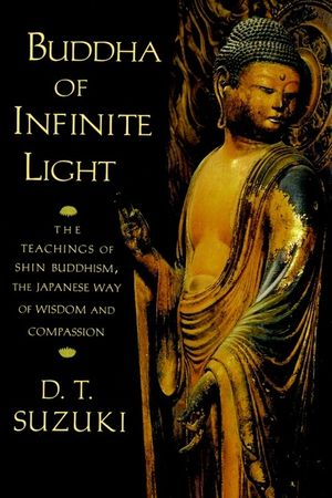 Buddha of Infinite Light: The Teachings of Shin Buddhism, the Japanese Way of Wisdom and Compassion image number 0