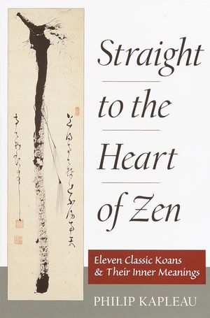Straight to the Heart of Zen: Eleven Classic Koans and Their Innner Meanings image number 0