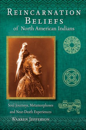 Reincarnation Beliefs of North American Indians: Soul Journeys, Metamorphoses, and Near-Death Experiences image number 0