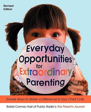Everyday Opportunities for Extraordinary Parenting: Simple Ways to Make a Difference in Your Child's Life image number 0