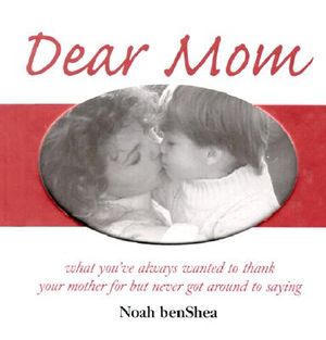 Dear Mom: What You Always Wanted to Thank Your Mother for But Never Got Around to Saying image number 0