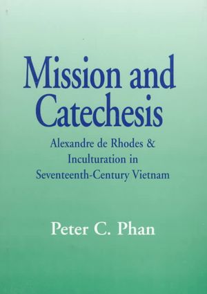 Mission and Catechesis: Alexandre de Rhodes & Inculturation in Seventeenth Century Vietnam image number 0