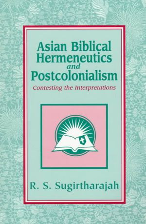 Asian Biblical Hermeneutics and Postcolonialism: Contesting the Interpretations image number 0